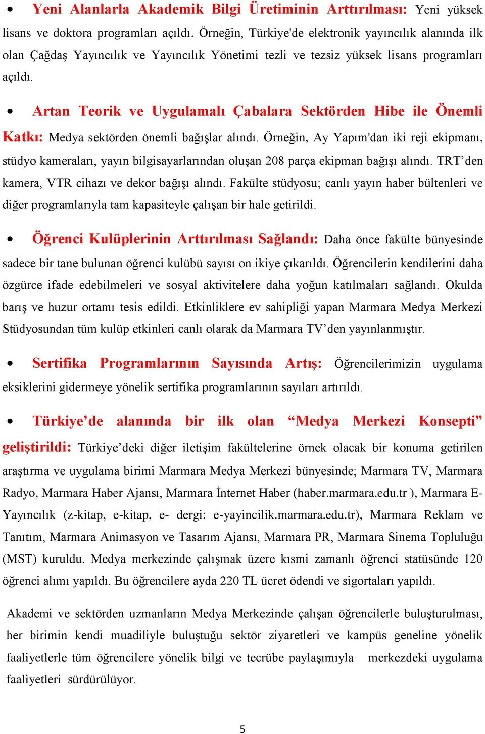 Artan Teorik ve Uygulamalı Çabalara Sektörden Hibe ile Önemli Katkı: Medya sektörden önemli bağışlar alındı.