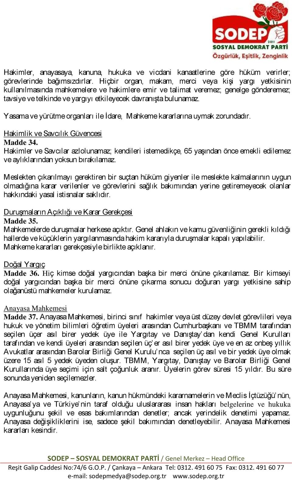 bulunamaz. Yasama ve yürütme organları ile İdare, Mahkeme kararlarına uymak zorundadır. Hakimlik ve Savcılık Güvencesi Madde 34.