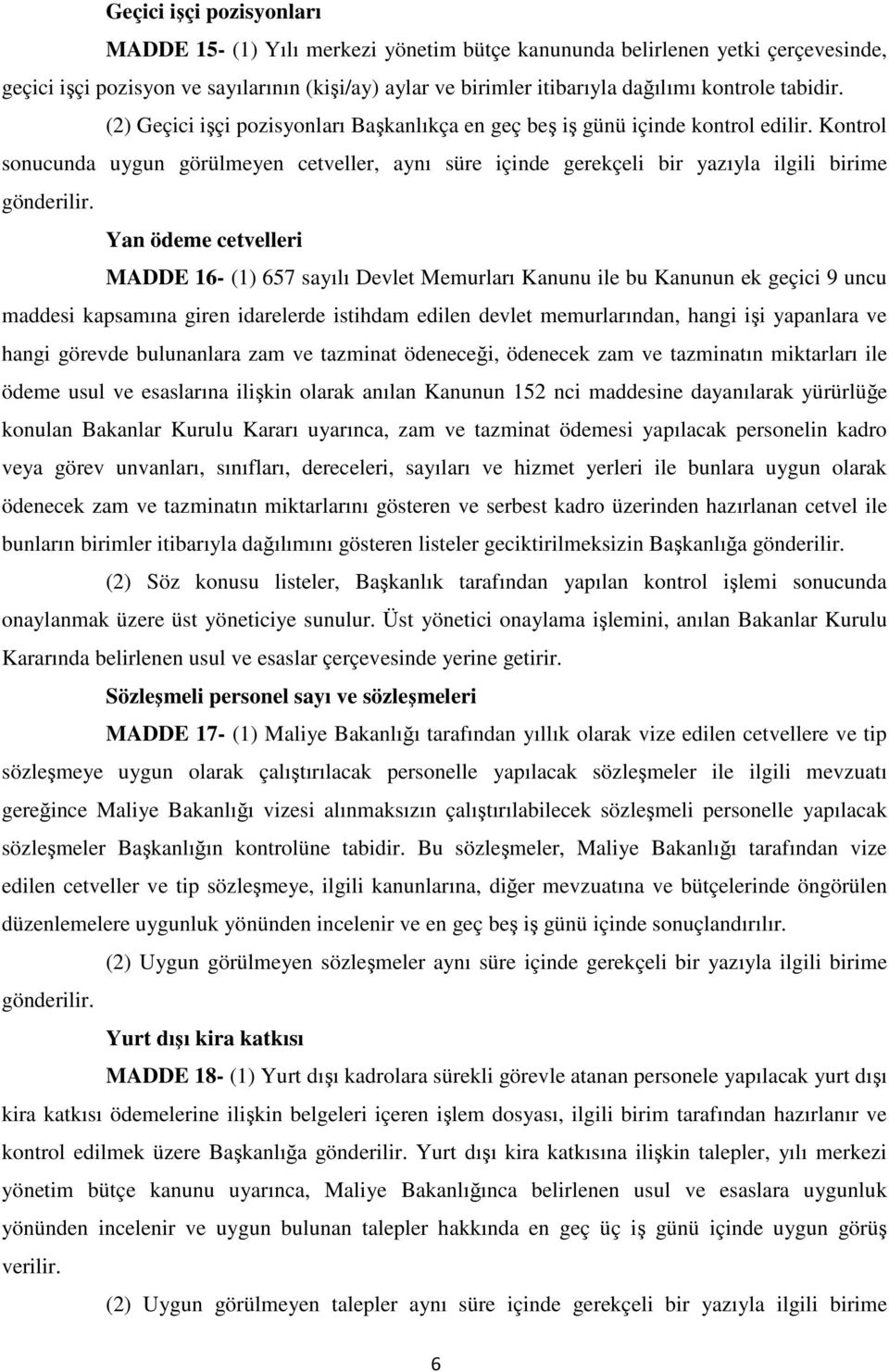 Kontrol sonucunda uygun görülmeyen cetveller, aynı süre içinde gerekçeli bir yazıyla ilgili birime gönderilir.