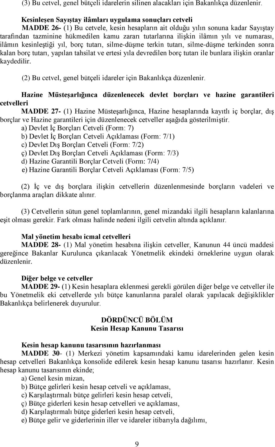 kalan borç tutarı, yapılan tahsilat ve ertesi yıla devredilen borç tutarı ile bunlara ilişkin oranlar kaydedilir.