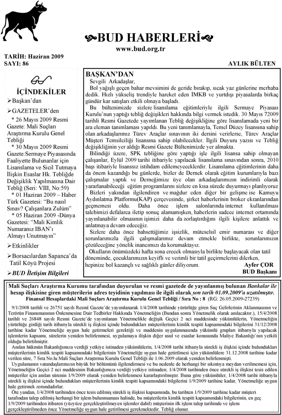 Çalışanlara Zulüm * 05 Haziran 2009 -Dünya Gazetesi: Mali Kimlik Numaranız IBAN ı Almayı Unutmayın Etkinlikler Borsacılardan Sapanca da Tatil Köyü Projesi BUD İletişim Bilgileri BUD HABERLERİ www.bud.