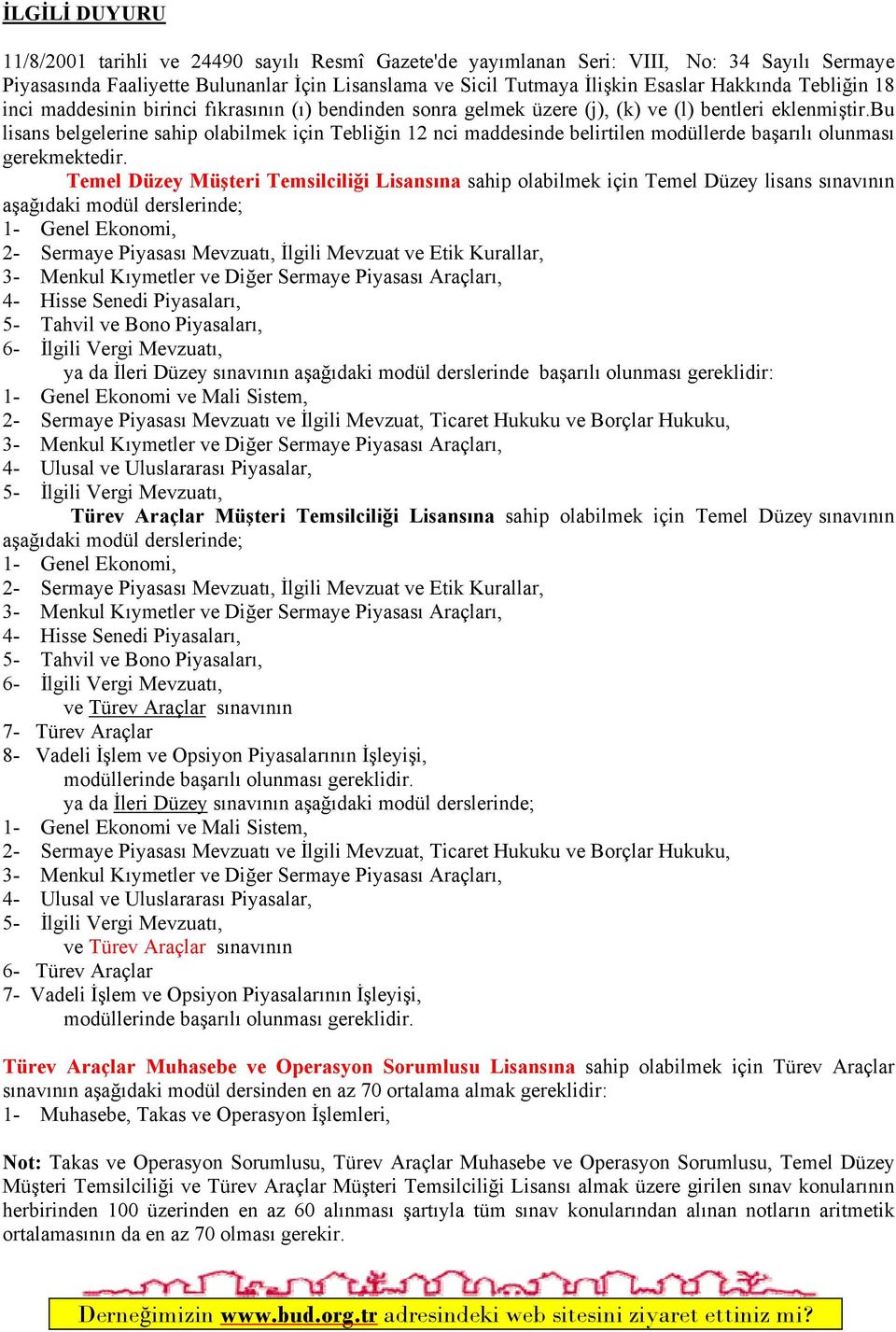 bu lisans belgelerine sahip olabilmek için Tebliğin 12 nci maddesinde belirtilen modüllerde başarılı olunması gerekmektedir.