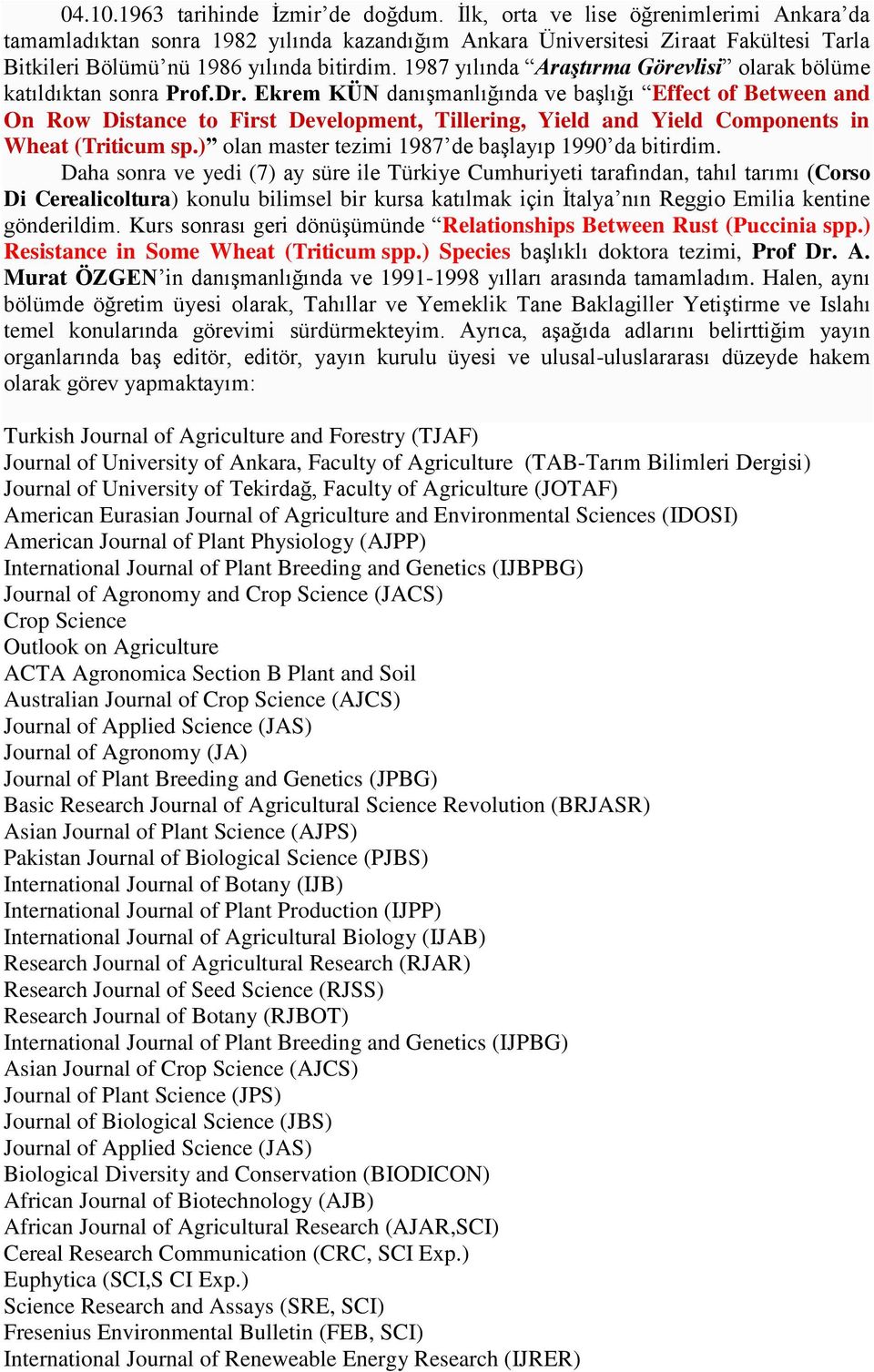 1987 yılında Araştırma Görevlisi olarak bölüme katıldıktan sonra Prof.Dr.