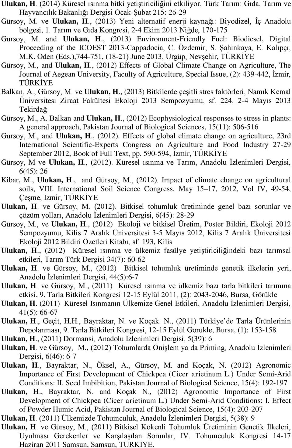 , (2013) Environment-Friendly Fuel: Biodiesel, Digital Proceeding of the ICOEST 2013-Cappadocia, C. Özdemir, S. Şahinkaya, E. Kalıpçı, M.K. Oden (Eds.