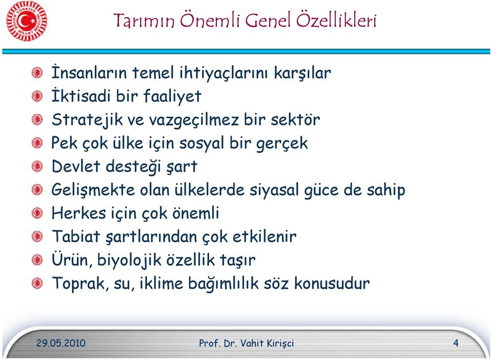 Gelişmekte olan ülkelerde siyasal güce de sahip Herkes için çok önemli Tabiat şartlarından çok