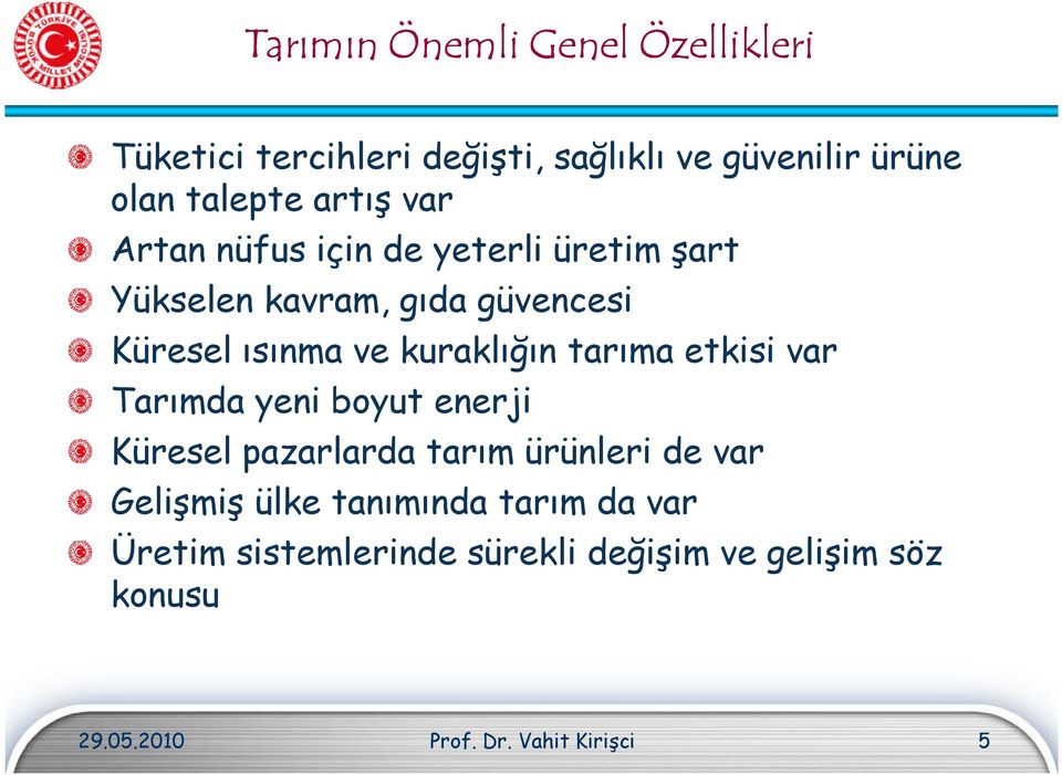 kuraklığın tarıma etkisi var Tarımda yeni boyut enerji Küresel pazarlarda tarım ürünleri de var Gelişmiş