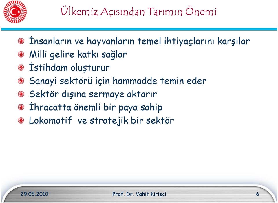 sektörü için hammadde temin eder Sektör dışına sermaye aktarır İhracatta