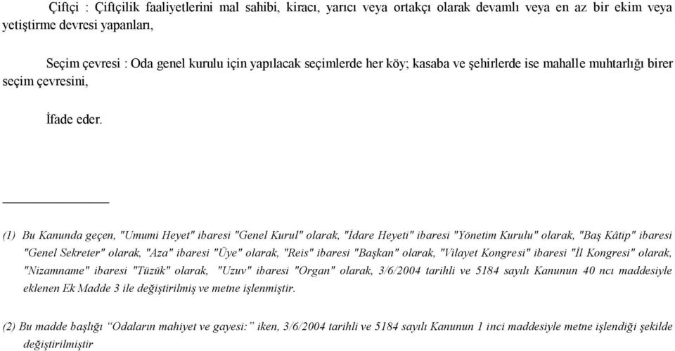 (1) Bu Kanunda geçen, "Umumi Heyet" ibaresi "Genel Kurul" olarak, "İdare Heyeti" ibaresi "Yönetim Kurulu" olarak, "Baş Kâtip" ibaresi "Genel Sekreter" olarak, "Aza" ibaresi "Üye" olarak, "Reis"