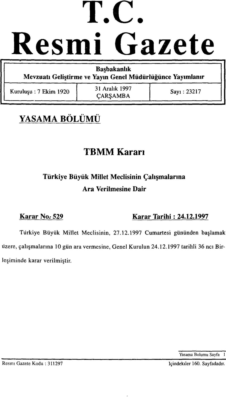 12.1997 Türkiye Büyük Millet Meclisinin, 27.12.1997 Cumartesi gününden başlamak üzere, çalışmalarına 10 gün ara vermesine, Genel Kurulun 24.