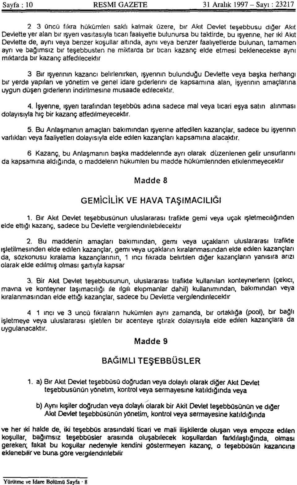 de, aynı veya benzer koşullar altında, aynı veya benzer faaliyetlerde bulunan, tamamen ayrı ve bağımsız bir teşebbüsten ne miktarda bir ticari kazanç elde etmesi beklenecekse aynı miktarda bir kazanç