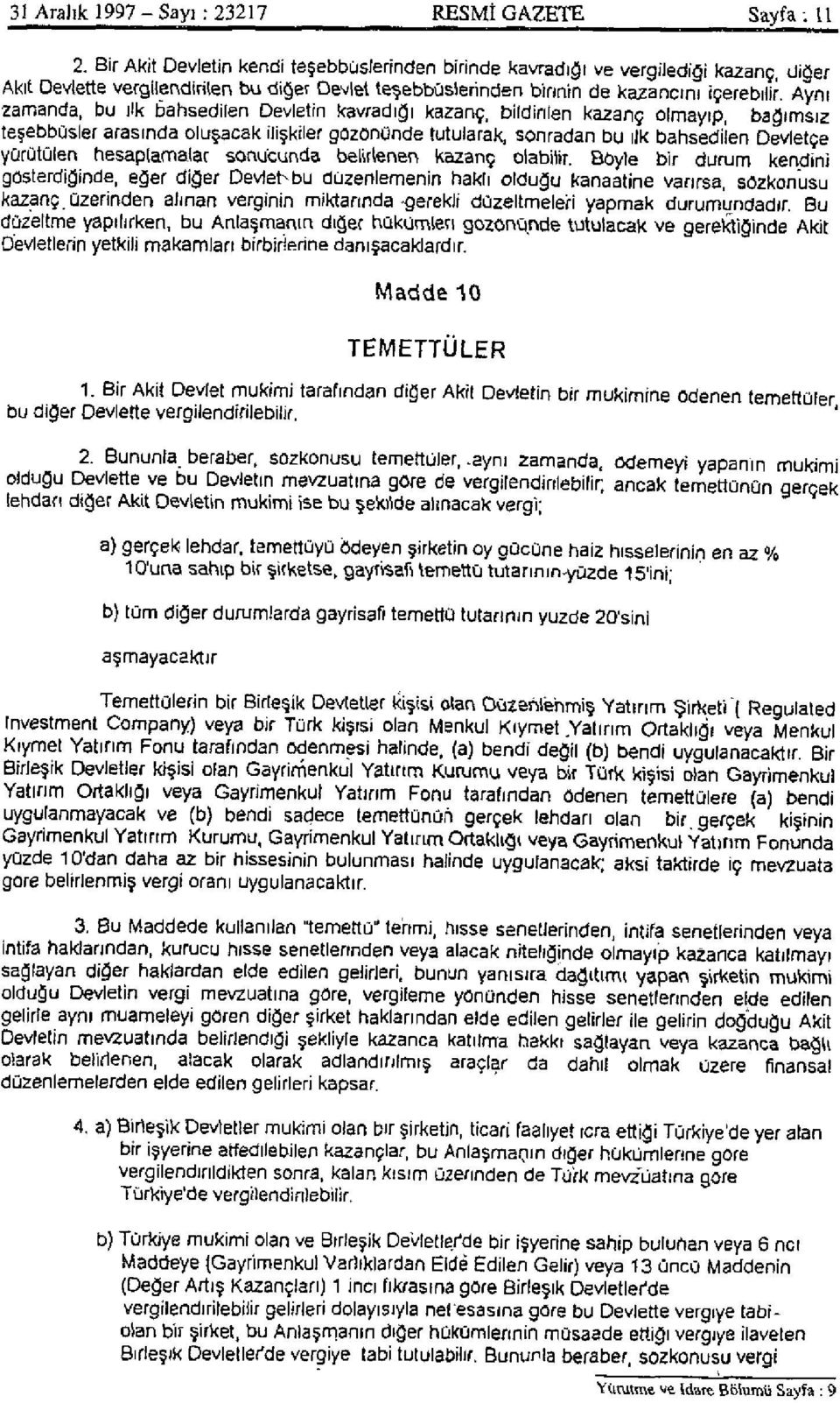 Aynı zamanda, bu Hk bahsedilen Devletin kavradığı kazanç, bildirilen kazanç olmayıp, bağımsız teşebbüsler arasında oluşacak ilişkiler güzönünde tutularak, sonradan bu ilk bahsedilen Devletçe