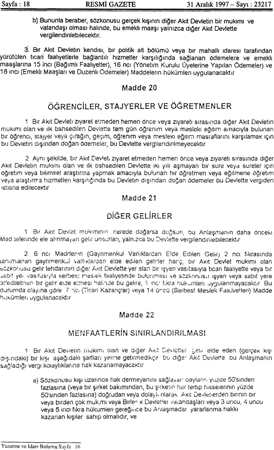 Bir Akit Devletin kendisi, bir politik alt bölümü veya bir mahalli idaresi tarafından yürütülen ticari faaliyetlerle bağlantılı hizmetler karşılığında sağlanan Ödemelere ve emekli maaşlarına 15 inci