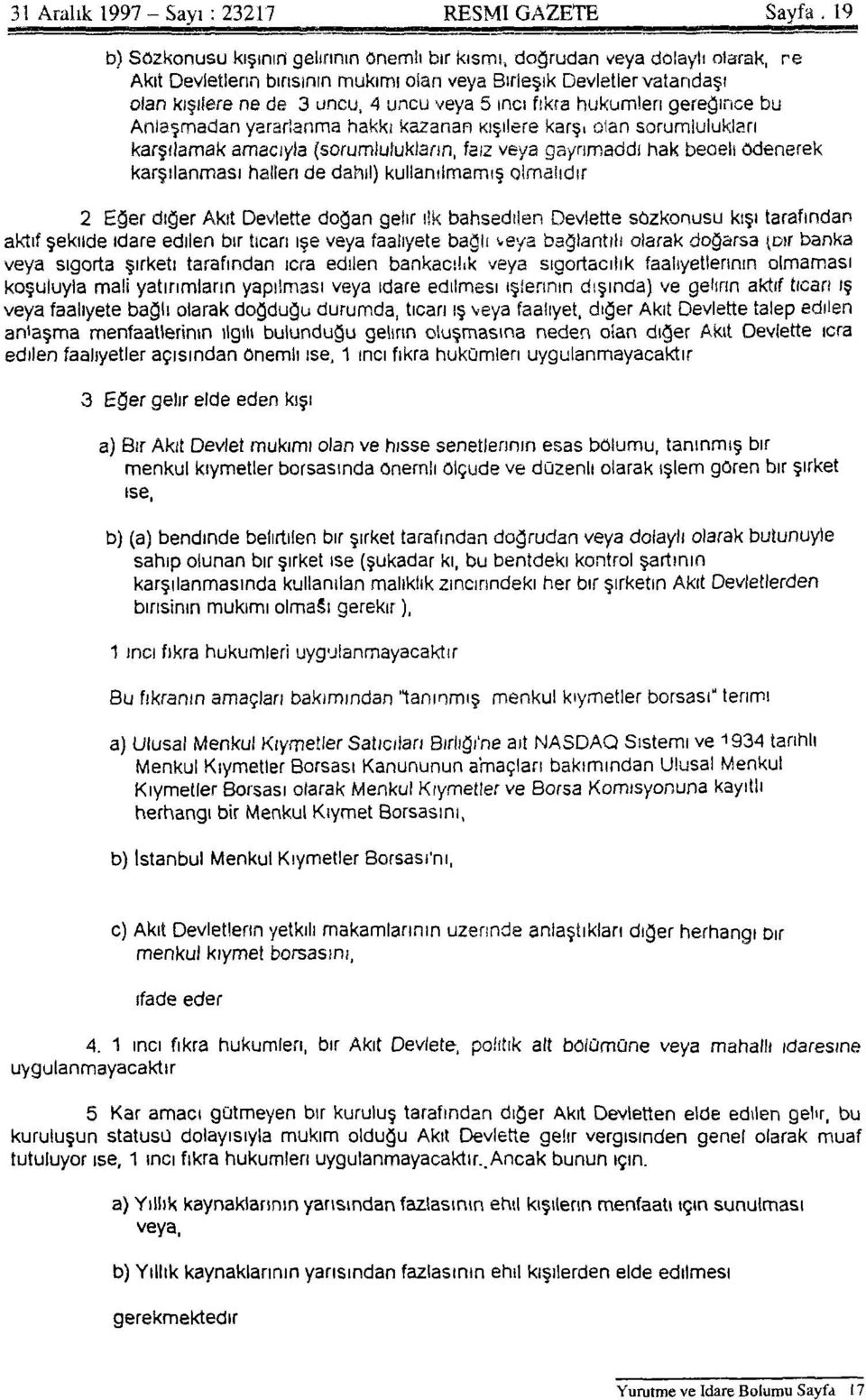 veya gayrimaddi hak bedeli ödenerek karşılanması halleri de dahil) kullanılmamış olmalıdır. 2.