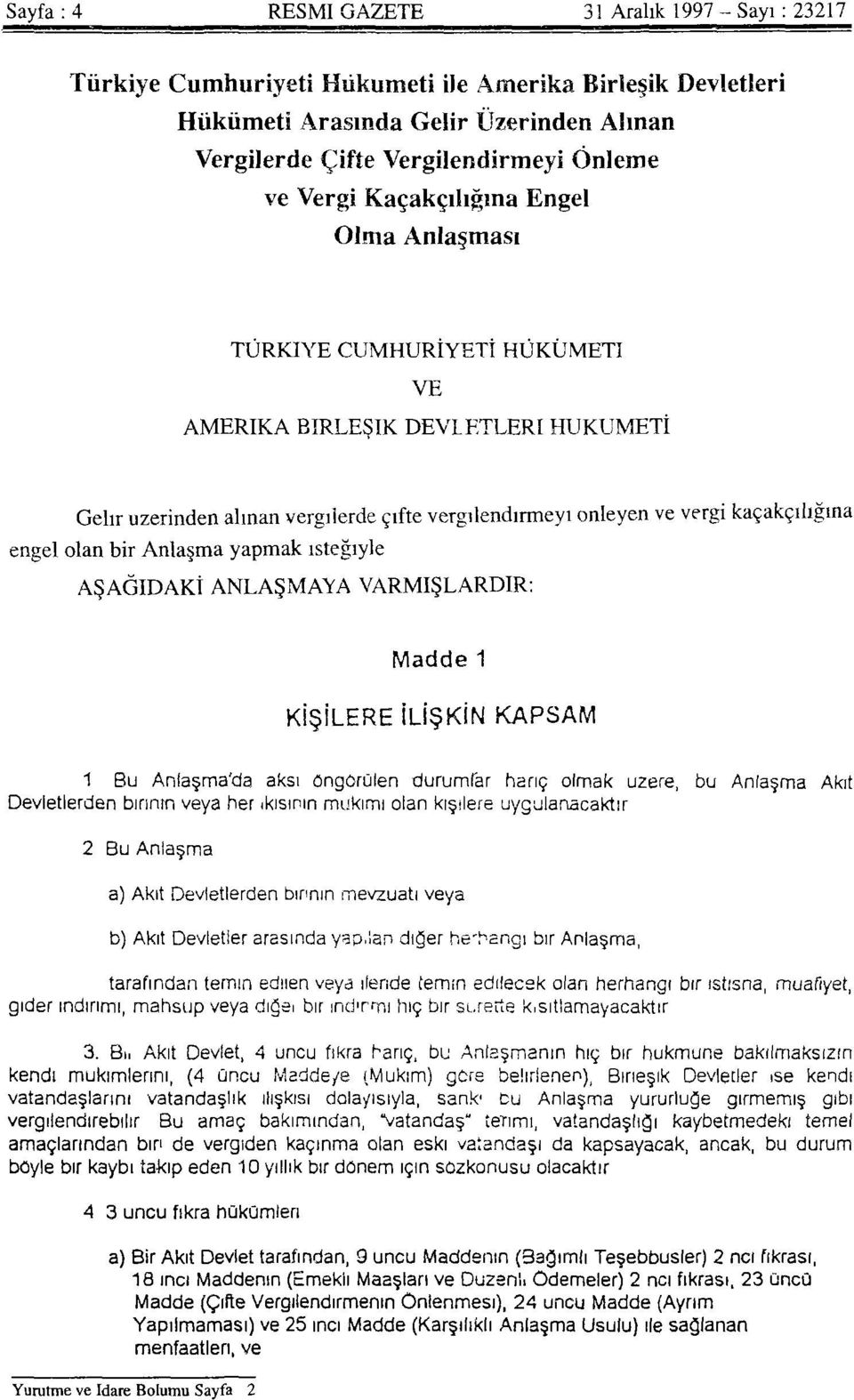 engel olan bir Anlaşma yapmak isteğiyle AŞAĞIDAKİ ANLAŞMAYA VARMIŞLARDIR: Madde 1 KİŞİLERE İLİŞKİN KAPSAM 1.