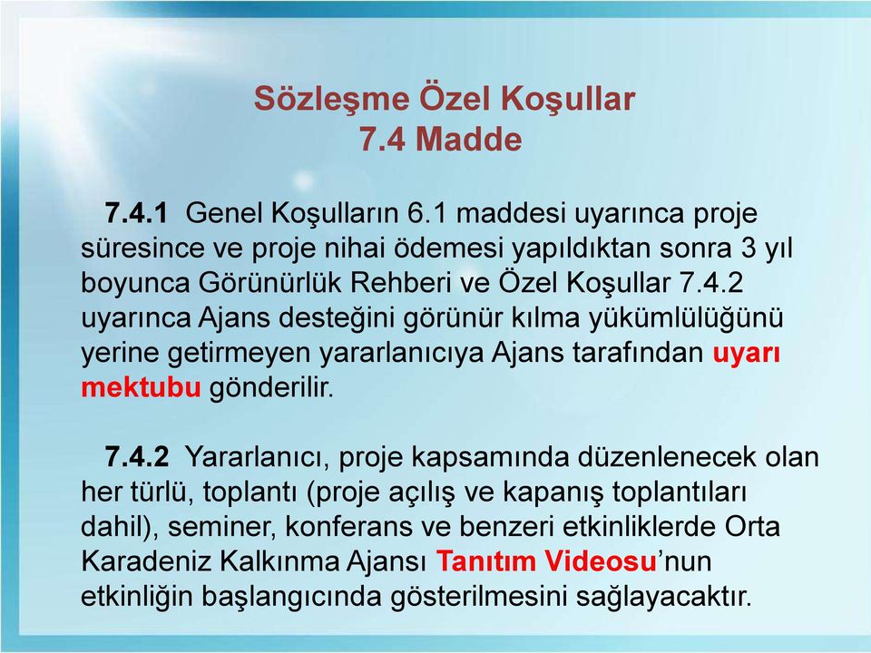 2 uyarınca Ajans desteğini görünür kılma yükümlülüğünü yerine getirmeyen yararlanıcıya Ajans tarafından uyarı mektubu gönderilir. 7.4.