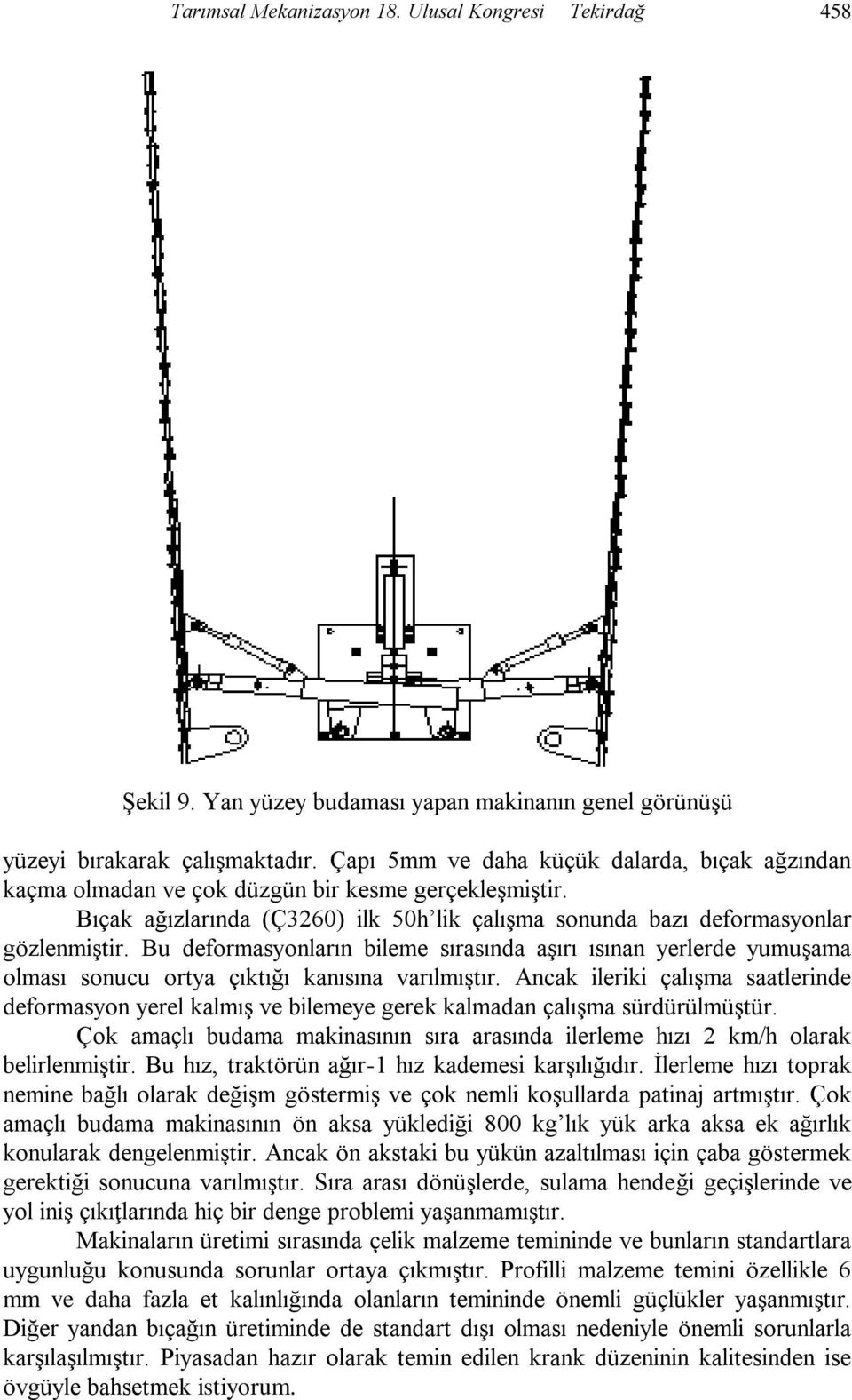 Bu deformasyonların bileme sırasında aģırı ısınan yerlerde yumuģama olması sonucu ortya çıktığı kanısına varılmıģtır.