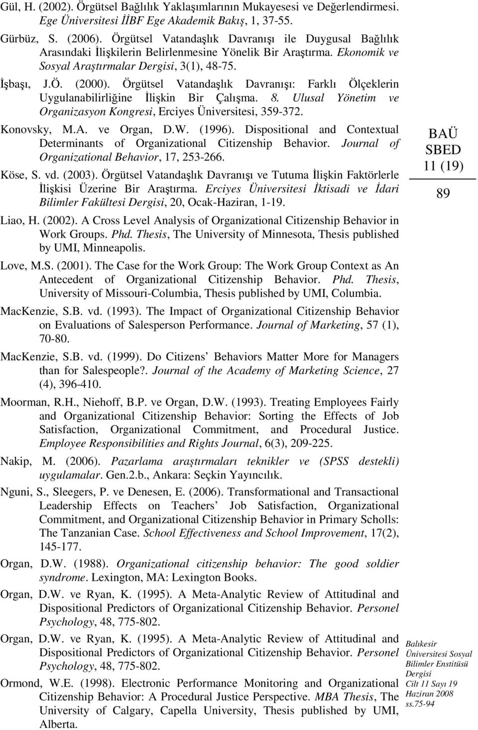 Örgütsel Vatandaşlık Davranışı: Farklı Ölçeklerin Uygulanabilirliğine İlişkin Bir Çalışma. 8. Ulusal Yönetim ve Organizasyon Kongresi, Erciyes Üniversitesi, 359-372. Konovsky, M.A. ve Organ, D.W.