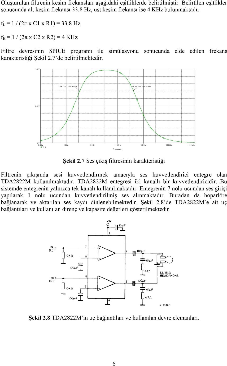 139, 706. 960m) ( 4. 0488K, 707. 014m) 0. 5V 0V 1. 0Hz 10Hz 100Hz 1. 0KHz 10KHz 100KHz 1. 0MHz V( 3) Fr equenc y Şekil 2.