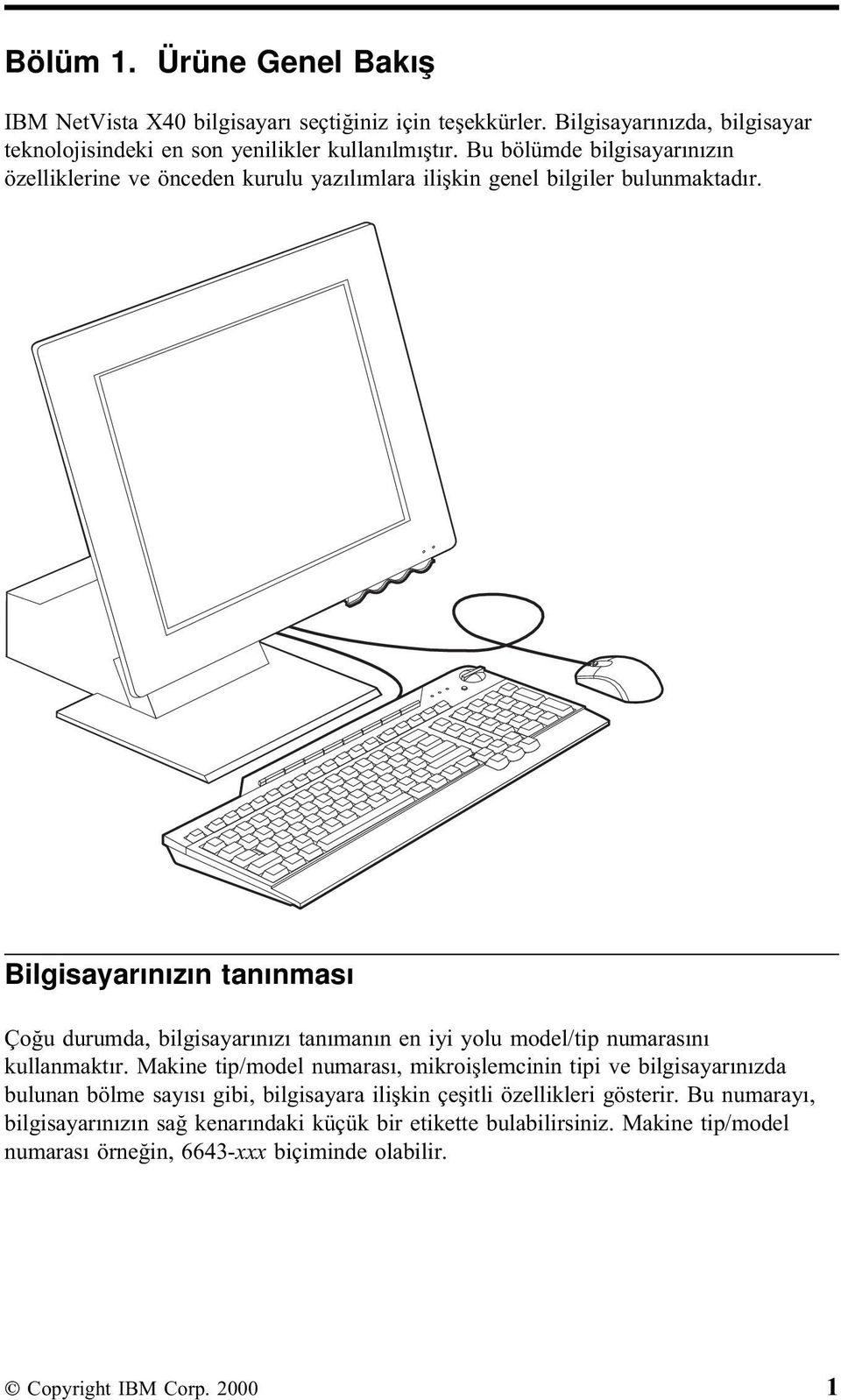 Bilgisayarınızın tanınması Çoğu durumda, bilgisayarınızı tanımanın en iyi yolu model/tip numarasını kullanmaktır.