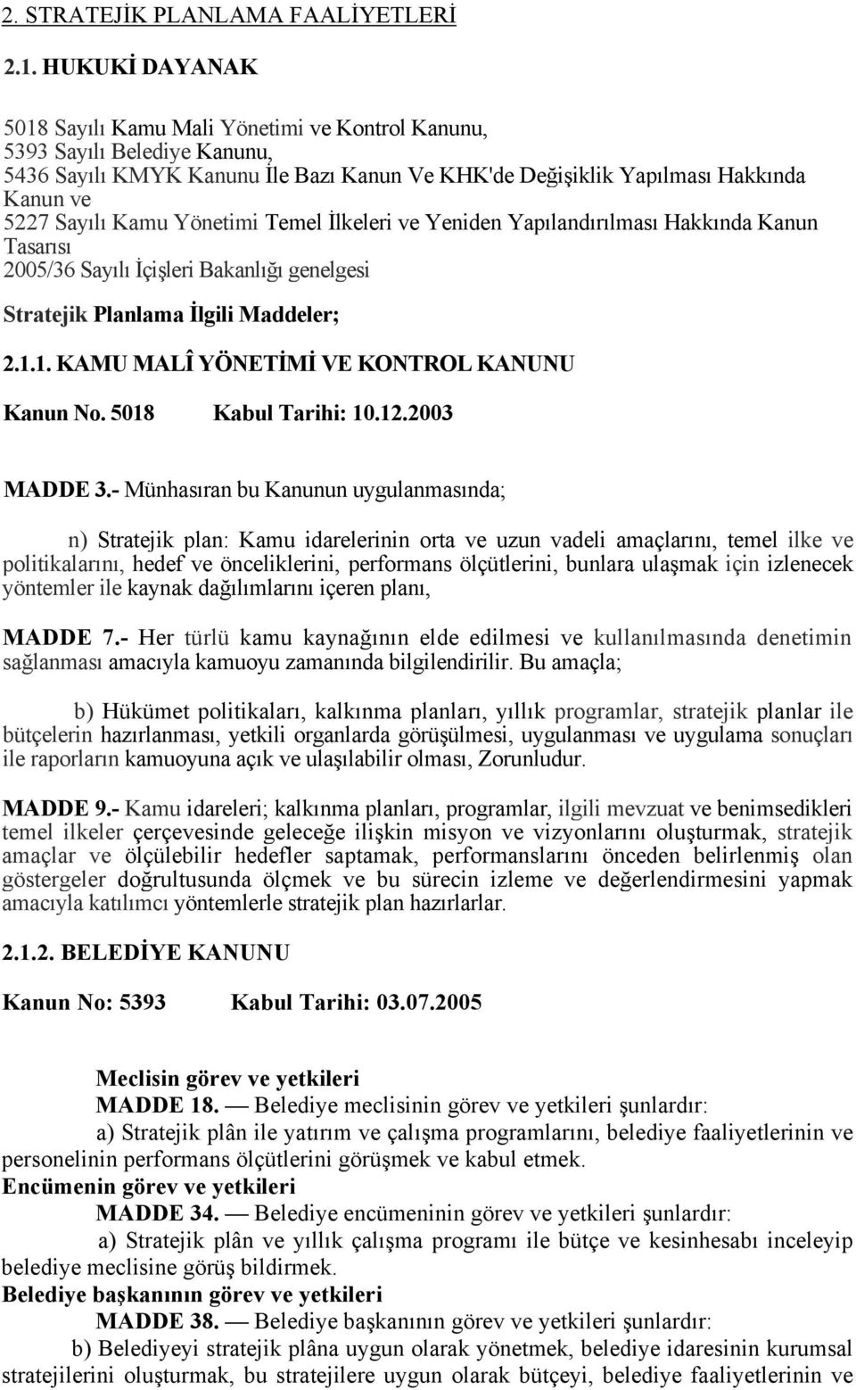 Yönetimi Temel İlkeleri ve Yeniden Yapılandırılması Hakkında Kanun Tasarısı 2005/36 Sayılı İçişleri Bakanlığı genelgesi Stratejik Planlama İlgili Maddeler; 2.1.