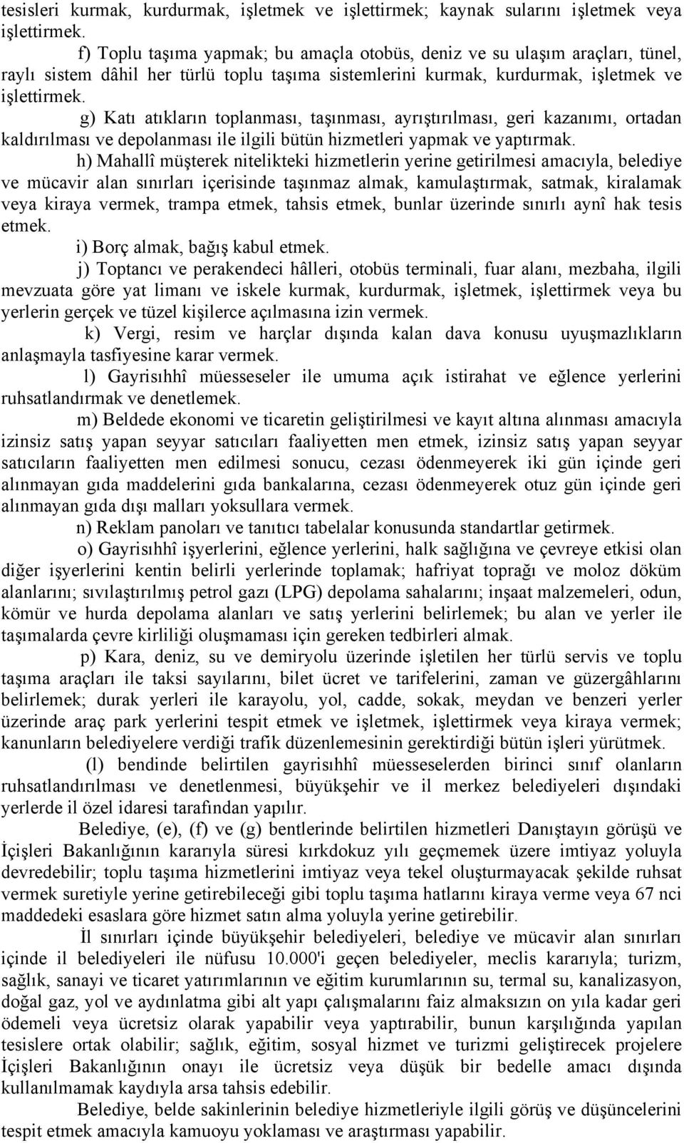 g) Katı atıkların toplanması, taşınması, ayrıştırılması, geri kazanımı, ortadan kaldırılması ve depolanması ile ilgili bütün hizmetleri yapmak ve yaptırmak.