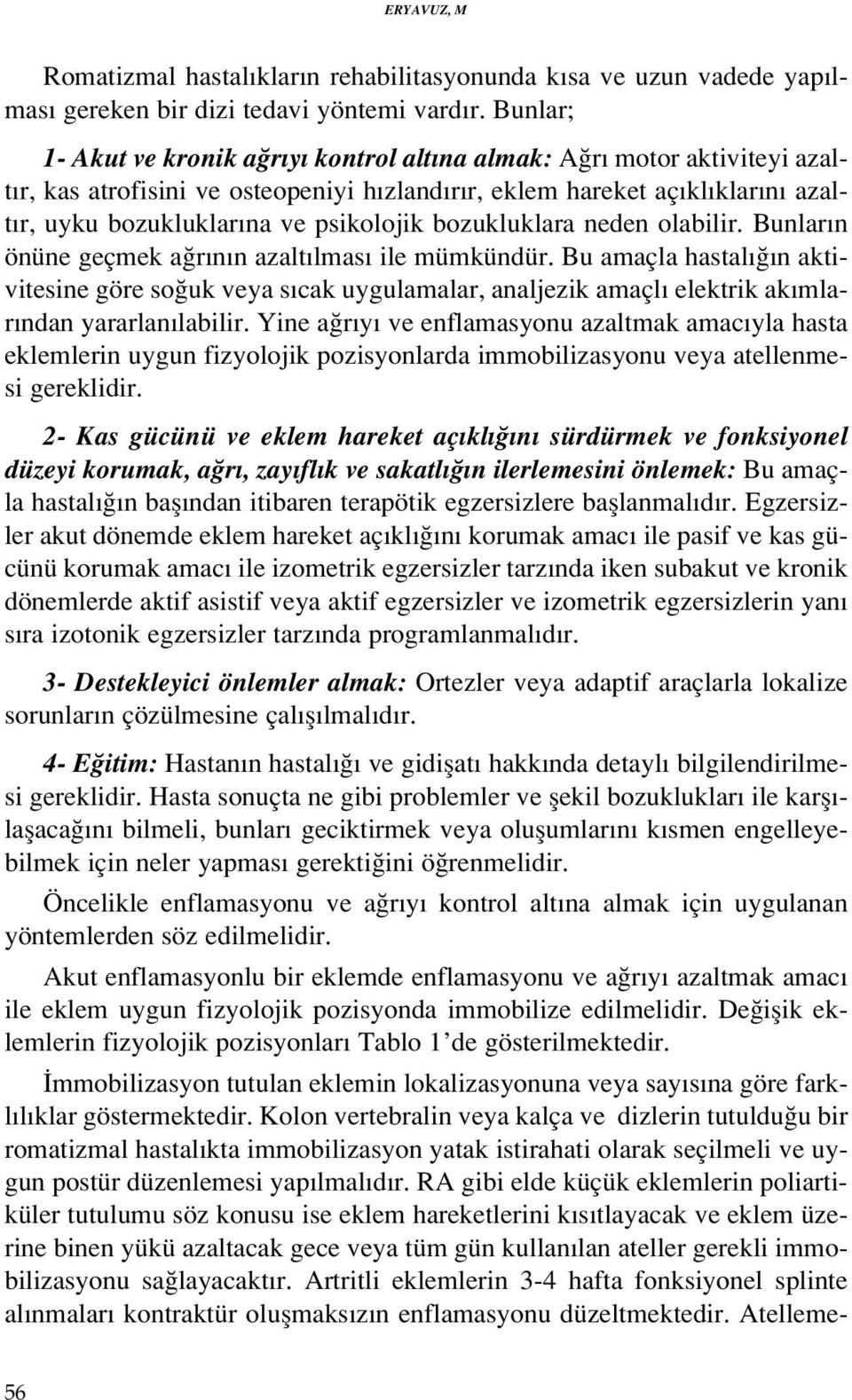 bozukluklara neden olabilir. Bunlar n önüne geçmek a r n n azalt lmas ile mümkündür.