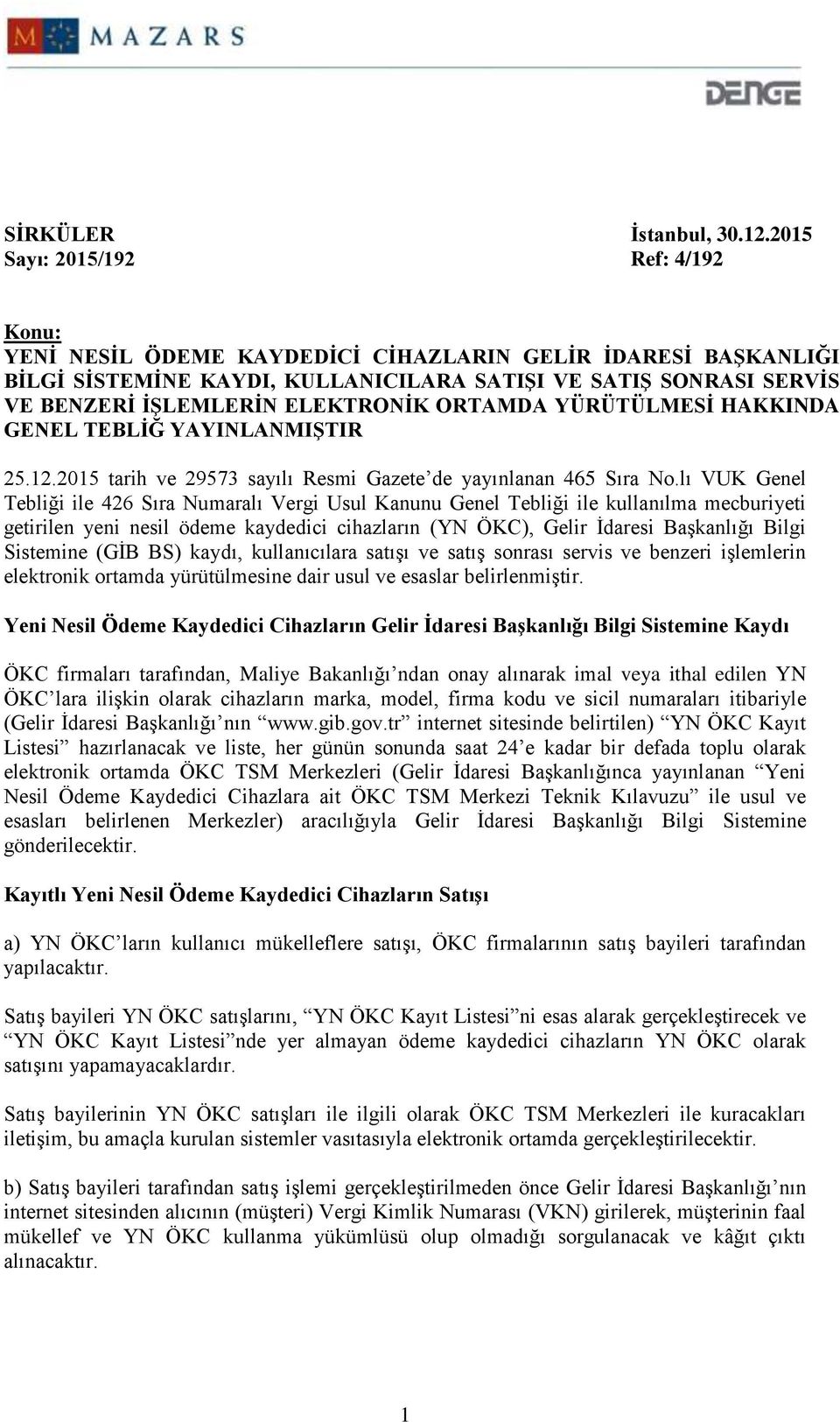 ELEKTRONİK ORTAMDA YÜRÜTÜLMESİ HAKKINDA GENEL TEBLİĞ YAYINLANMIŞTIR 25.12.2015 tarih ve 29573 sayılı Resmi Gazete de yayınlanan 465 Sıra No.