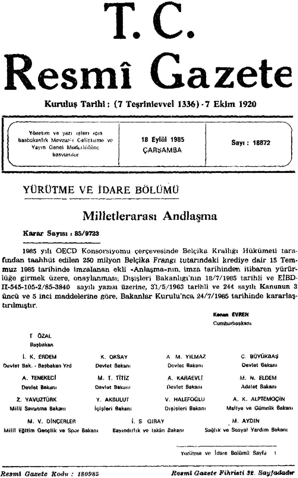 Belçika Frangı tutarındaki krediye dair 15 Temmuz 1985 tarihinde imzalanan ekli «Anlaşma»nın, imza tarihinden itibaren yürürlüğe girmek üzere, onaylanması; Dışişleri Bakanlıgı'nın 18/7/1985 tarihli