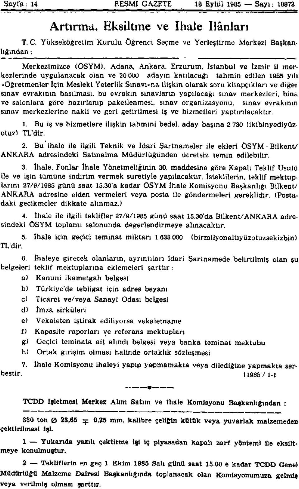 tahmin edilen 1985 yılı «öğretmenler İçin Mesleki Yeterlik Smavı»na ilişkin olarak soru kitapçıkları ve diğeı sınav evrakının basılması, bu evrakın sınavların yapılacağı sınav merkezleri, bina ve