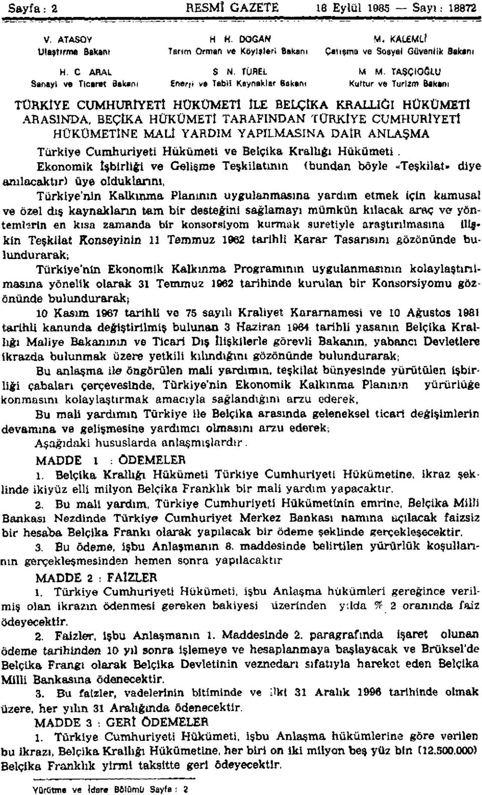 TAŞÇIOĞLU Kültür ve Turizm Bakanı TÜRKİYE CUMHURİYETİ HÜKÜMETİ İLE BELÇİKA KRALLIĞI HÜKÜMETİ ARASİNDA, BEÇİKA HÜKÜMETİ TARAFINDAN TÜRKİYE CUMHURİYETİ HÜKÜMETİNE MALİ YARDIM YAPILMASINA DAİR ANLAŞMA