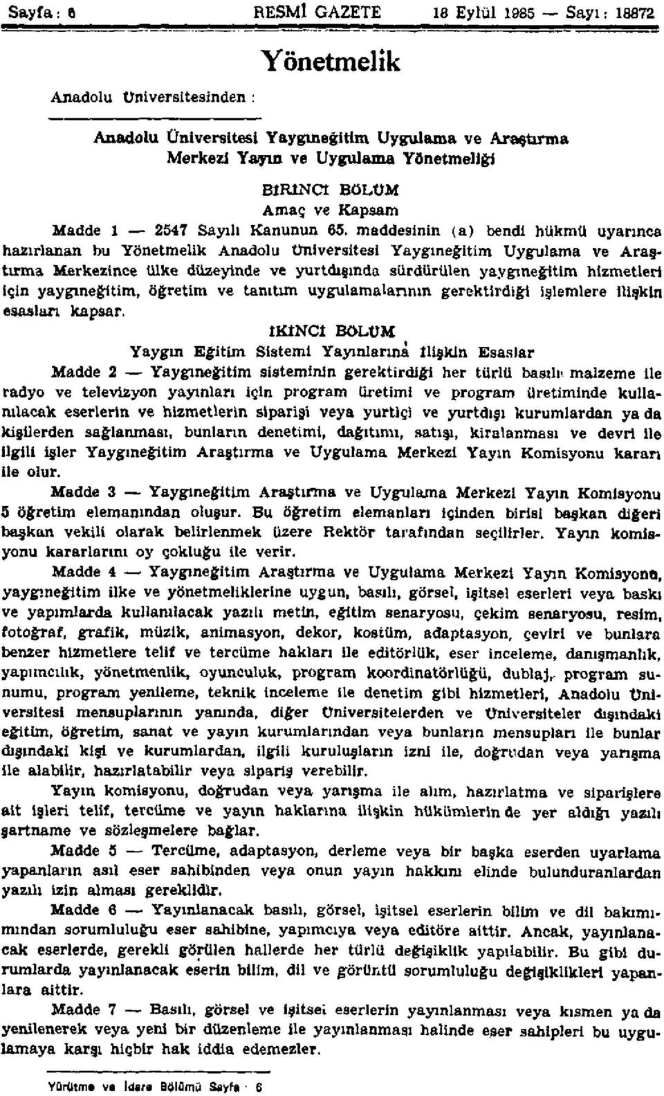 maddesinin (a) bendi hükmü uyarınca hazırlanan bu Yönetmelik Anadolu üniversitesi Yaygıneğitim Uygulama ve Araştırma Merkezince ülke düzeyinde ve yurtdışında sürdürülen yaygıneğitim hizmetleri için