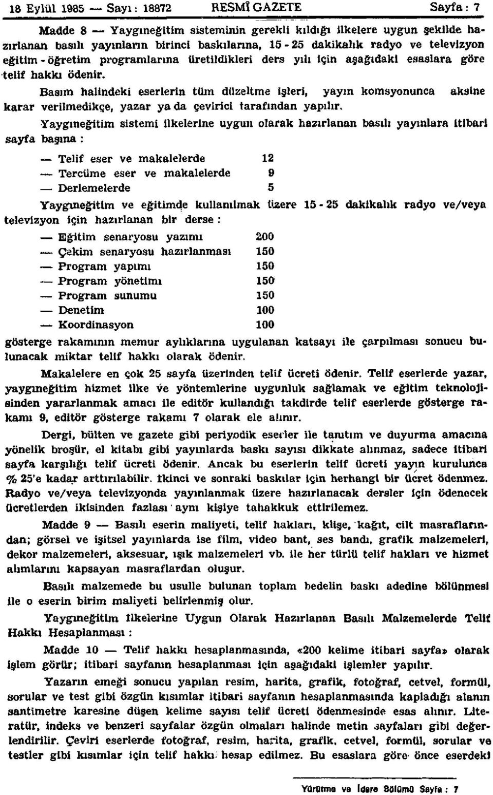 Basım halindeki eserlerin tüm düzeltme işleri, yayın komsyonunca aksine karar verilmedikçe, yazar yada çevirici tarafından yapılır.