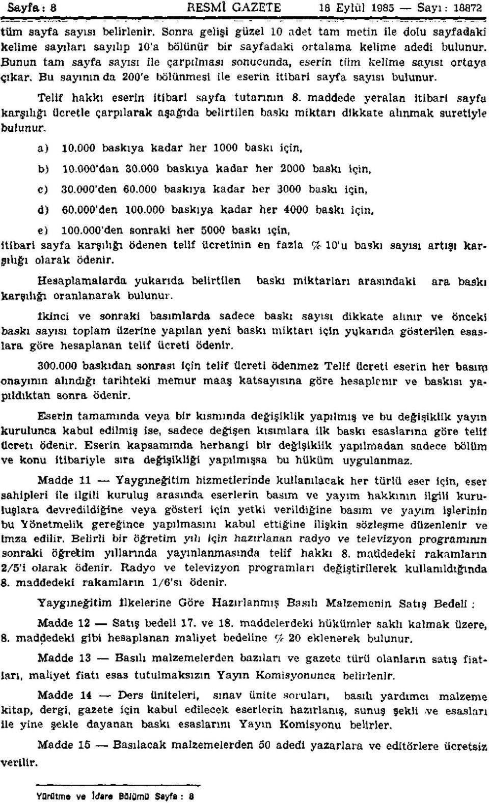 Bunun tam sayfa sayısı ile çarpılması sonucunda, eserin tüm kelime sayısı ortaya çıkar. Bu sayının da 200'e bölünmesi ile eserin itibari sayfa sayısı bulunur.