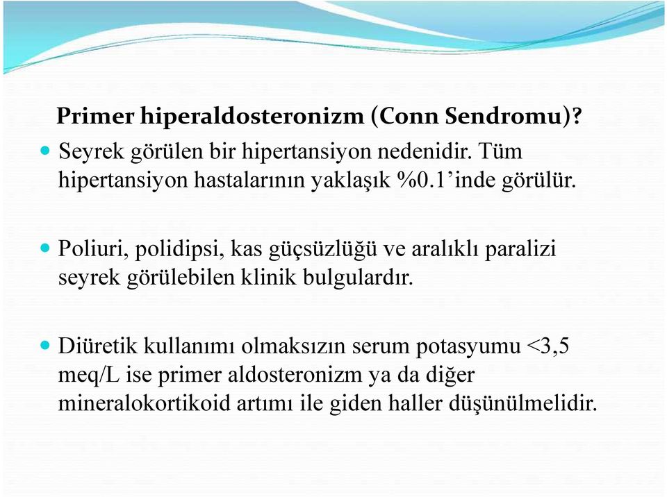 Poliuri, polidipsi, kas güçsüzlüğü ve aralıklı paralizi seyrek görülebilen klinik bulgulardır.