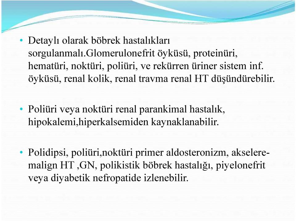 öyküsü, renal kolik, renal travma renal HT düşündürebilir.