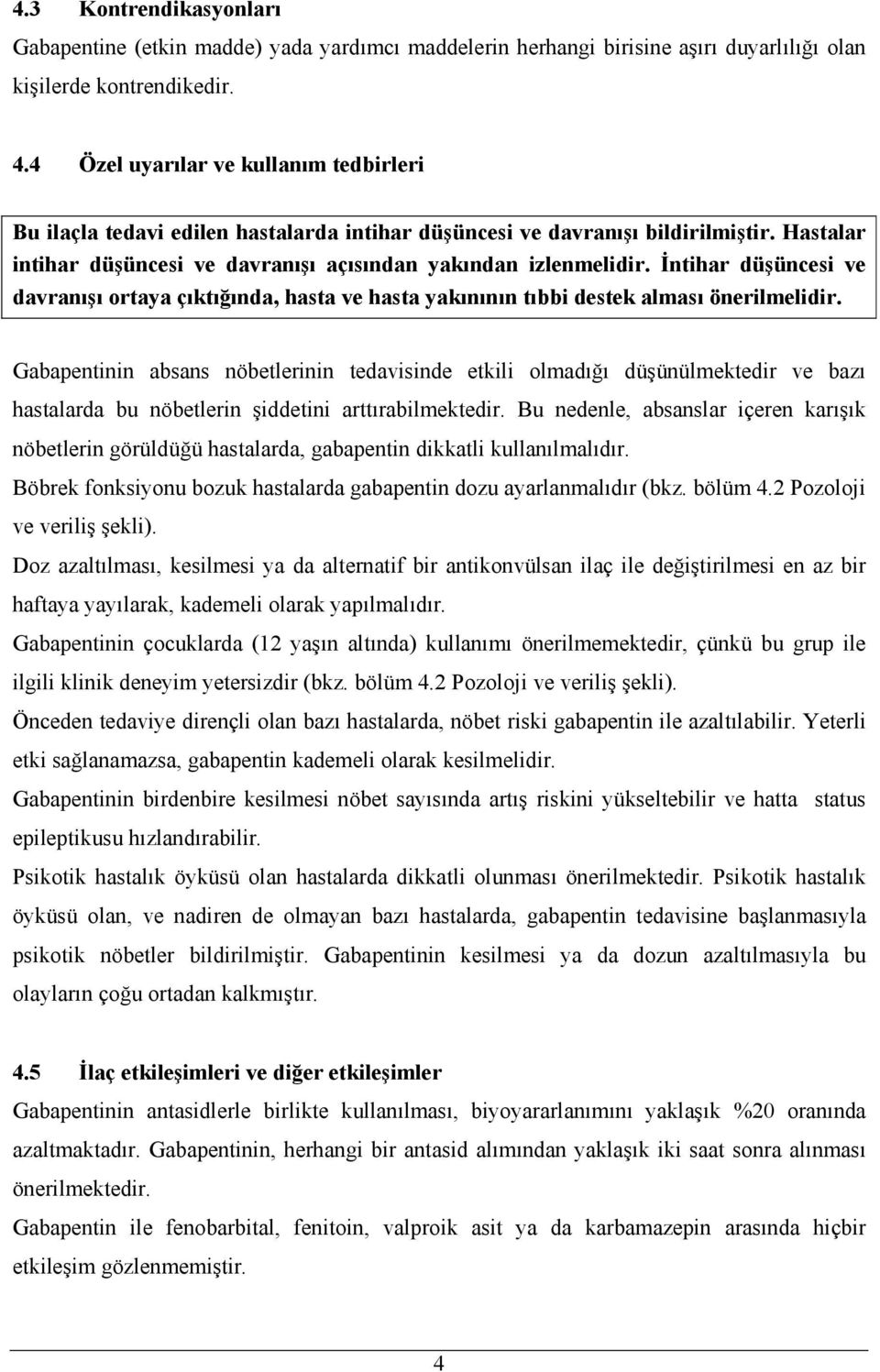 Đntihar düşüncesi ve davranışı ortaya çıktığında, hasta ve hasta yakınının tıbbi destek alması önerilmelidir.