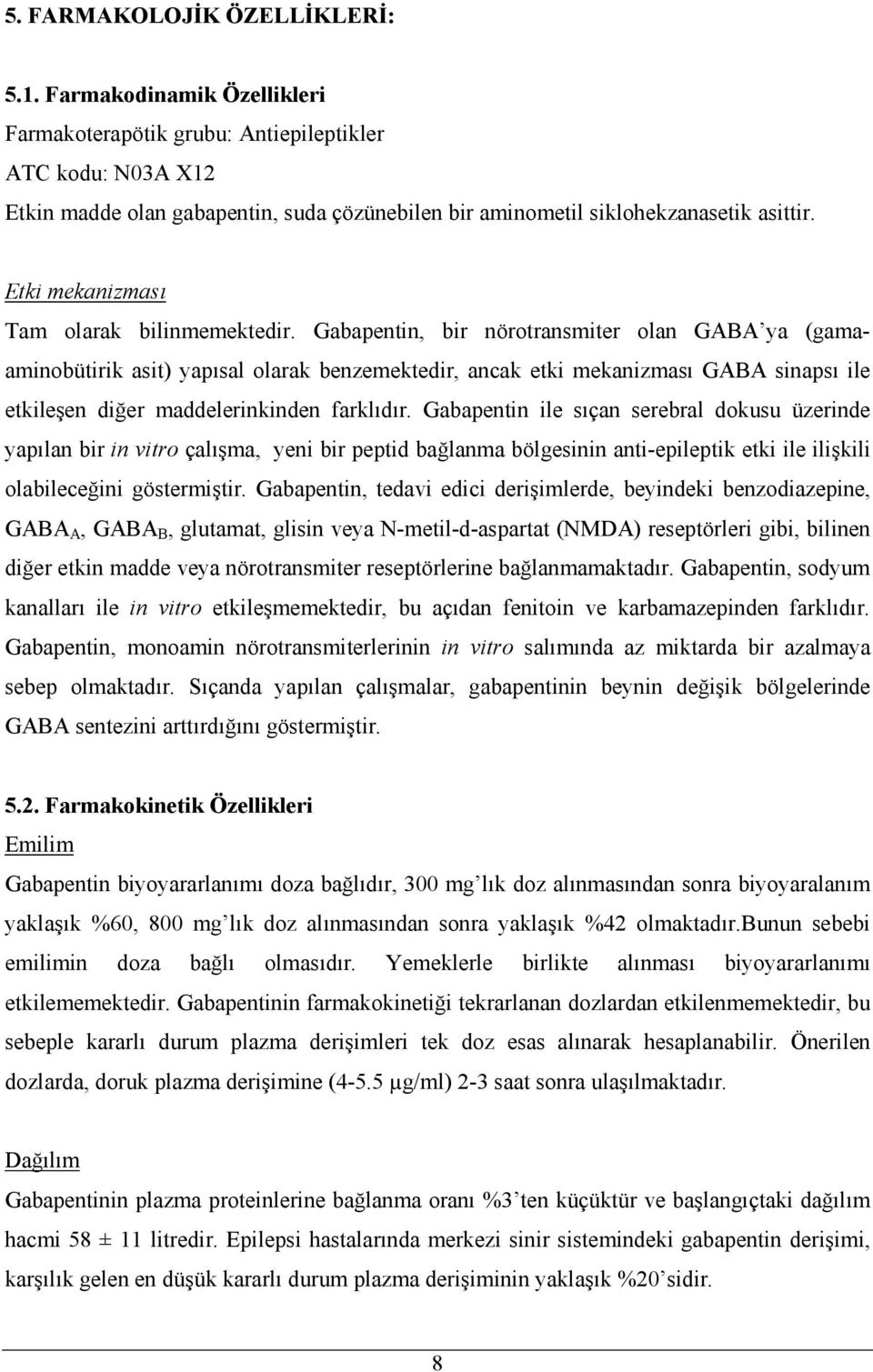 Etki mekanizması Tam olarak bilinmemektedir.