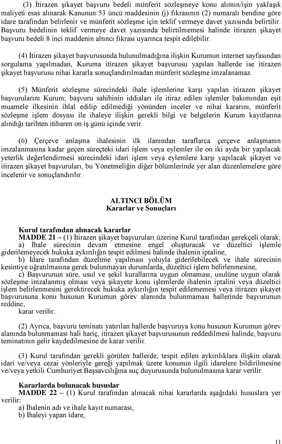 Başvuru bedelinin teklif vermeye davet yazısında belirtilmemesi halinde itirazen şikayet başvuru bedeli 8 inci maddenin altıncı fıkrası uyarınca tespit edilebilir.