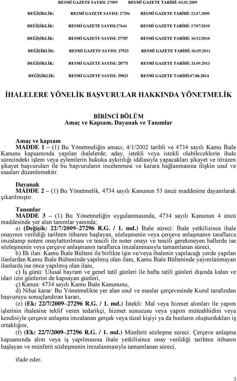 TARİHİ: 03.05.2011 DEĞİŞİKLİK: RESMİ GAZETE SAYISI: 28775 RESMİ GAZETE TARİHİ: 24.09.2013 DEĞİŞİKLİK: RESMİ GAZETE SAYISI: 29023 RESMİ GAZETE TARİHİ:07.06.