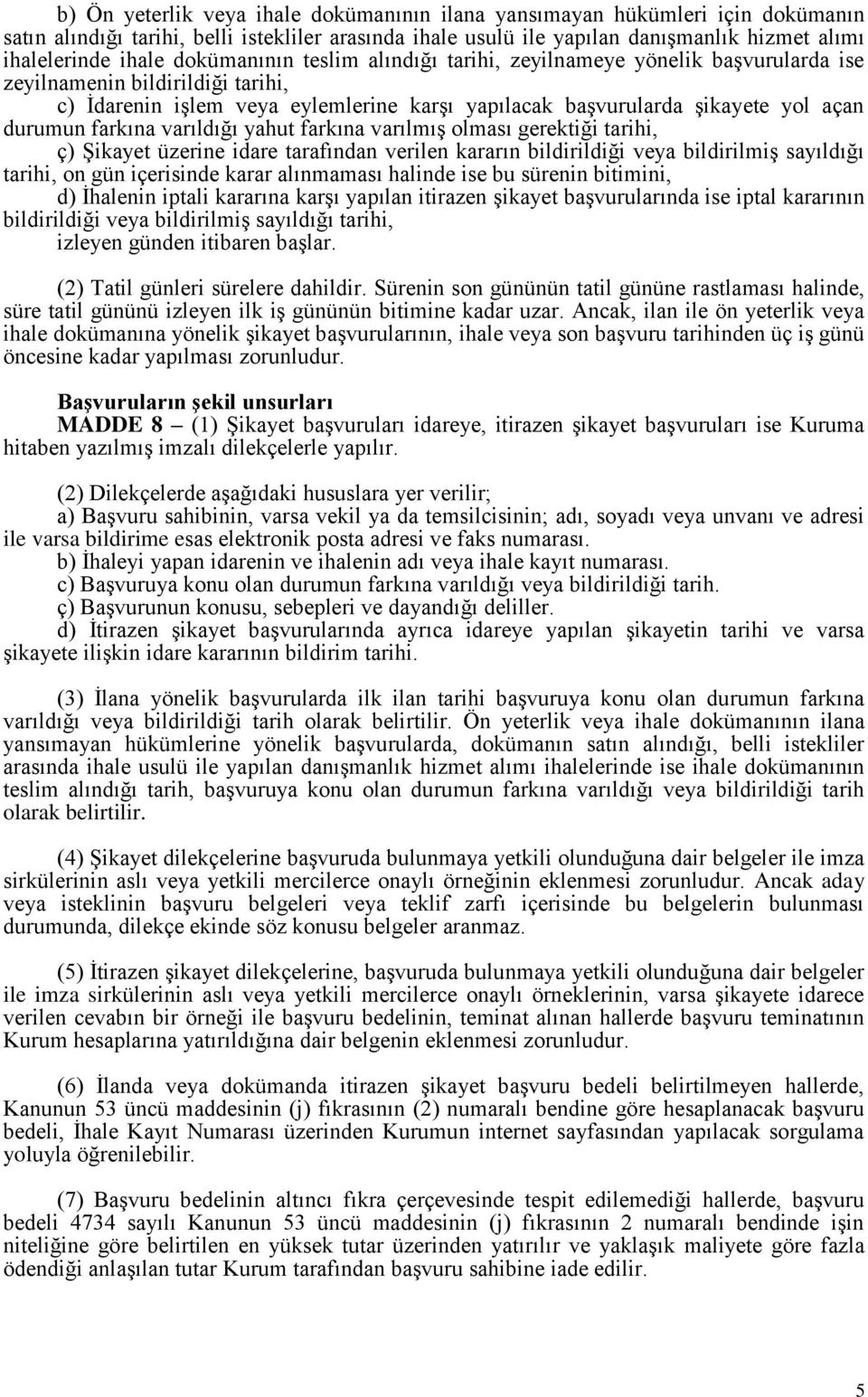 farkına varıldığı yahut farkına varılmış olması gerektiği tarihi, ç) Şikayet üzerine idare tarafından verilen kararın bildirildiği veya bildirilmiş sayıldığı tarihi, on gün içerisinde karar