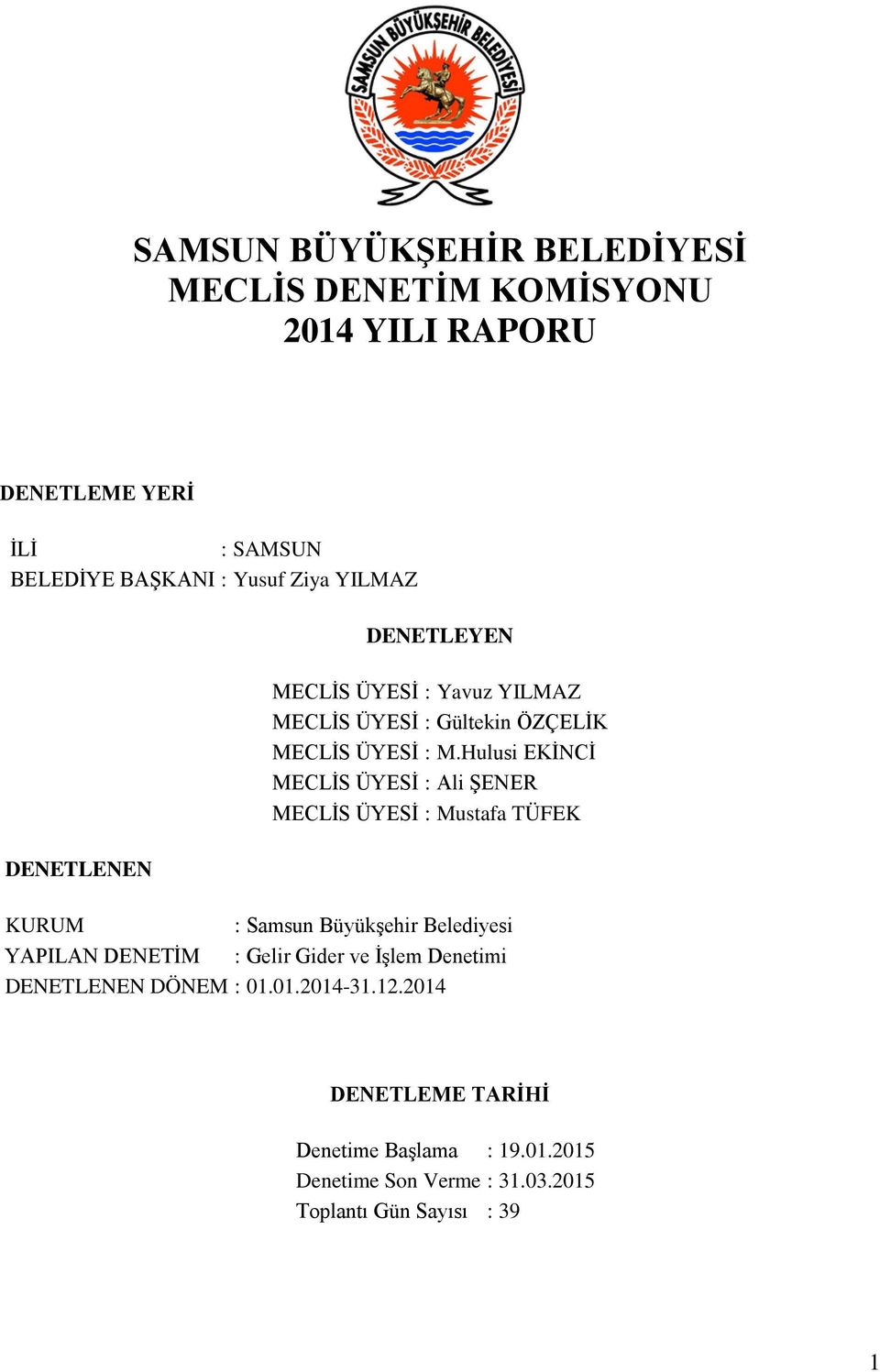 Hulusi EKİNCİ MECLİS ÜYESİ : Ali ŞENER MECLİS ÜYESİ : Mustafa TÜFEK DENETLENEN KURUM : Samsun Büyükşehir Belediyesi YAPILAN DENETİM :