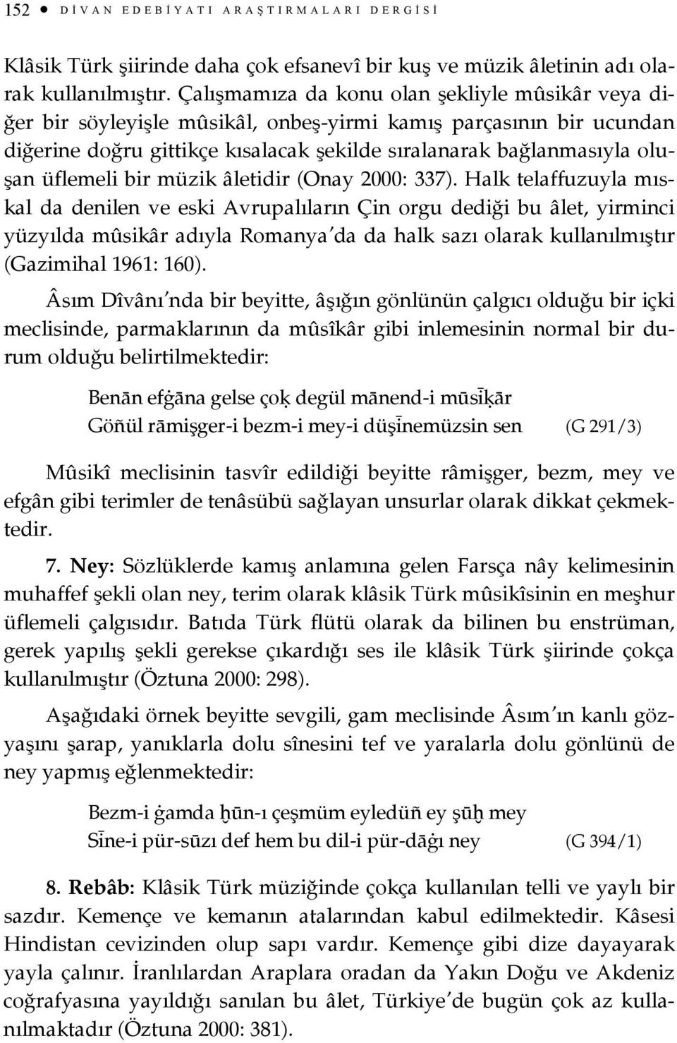 üflemeli bir müzik âletidir (Onay 2000: 337).