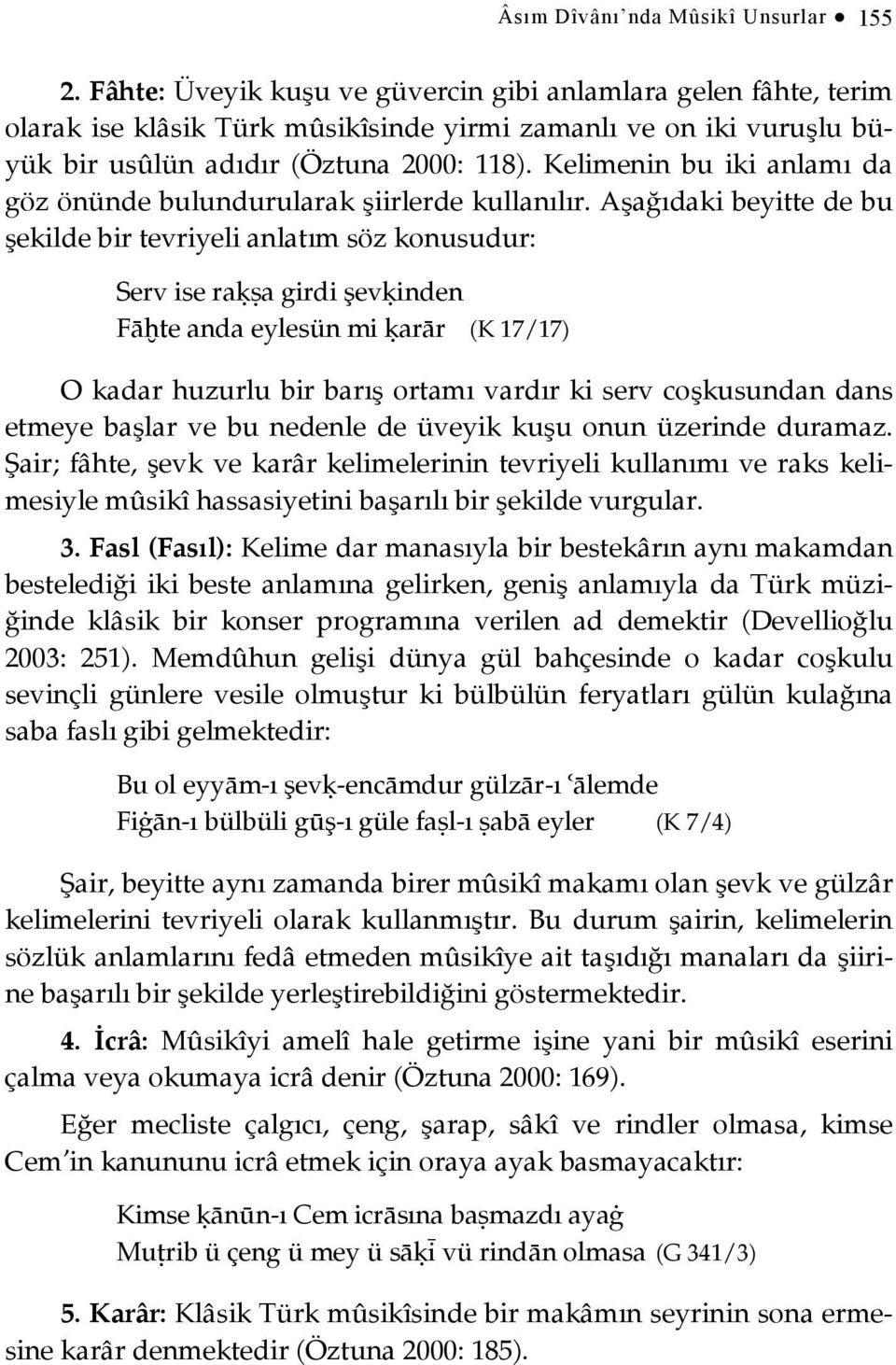 Kelimenin bu iki anlamı da göz önünde bulundurularak şiirlerde kullanılır.