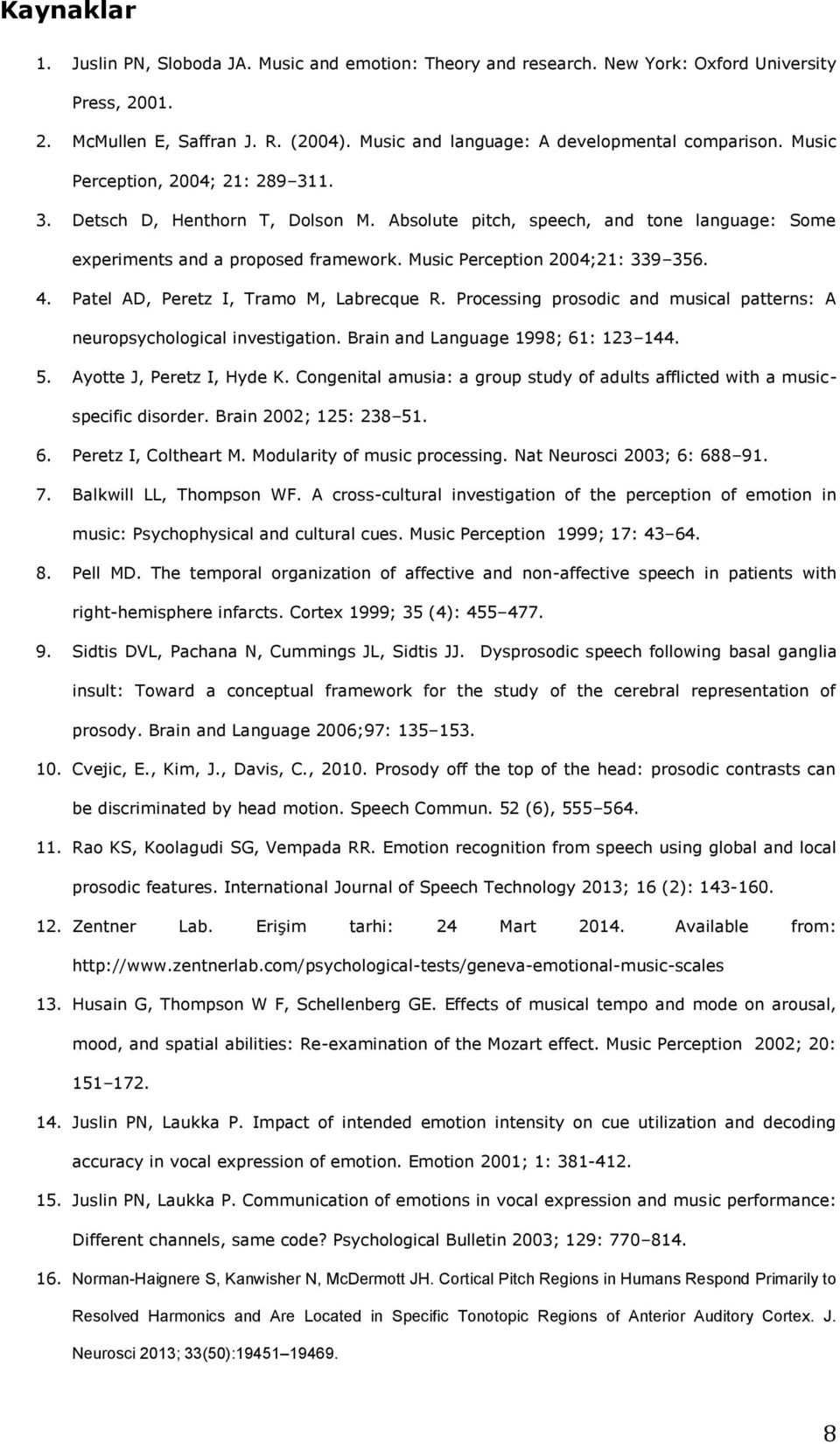 Absolute pitch, speech, and tone language: Some experiments and a proposed framework. Music Perception 2004;21: 339 356. 4. Patel AD, Peretz I, Tramo M, Labrecque R.