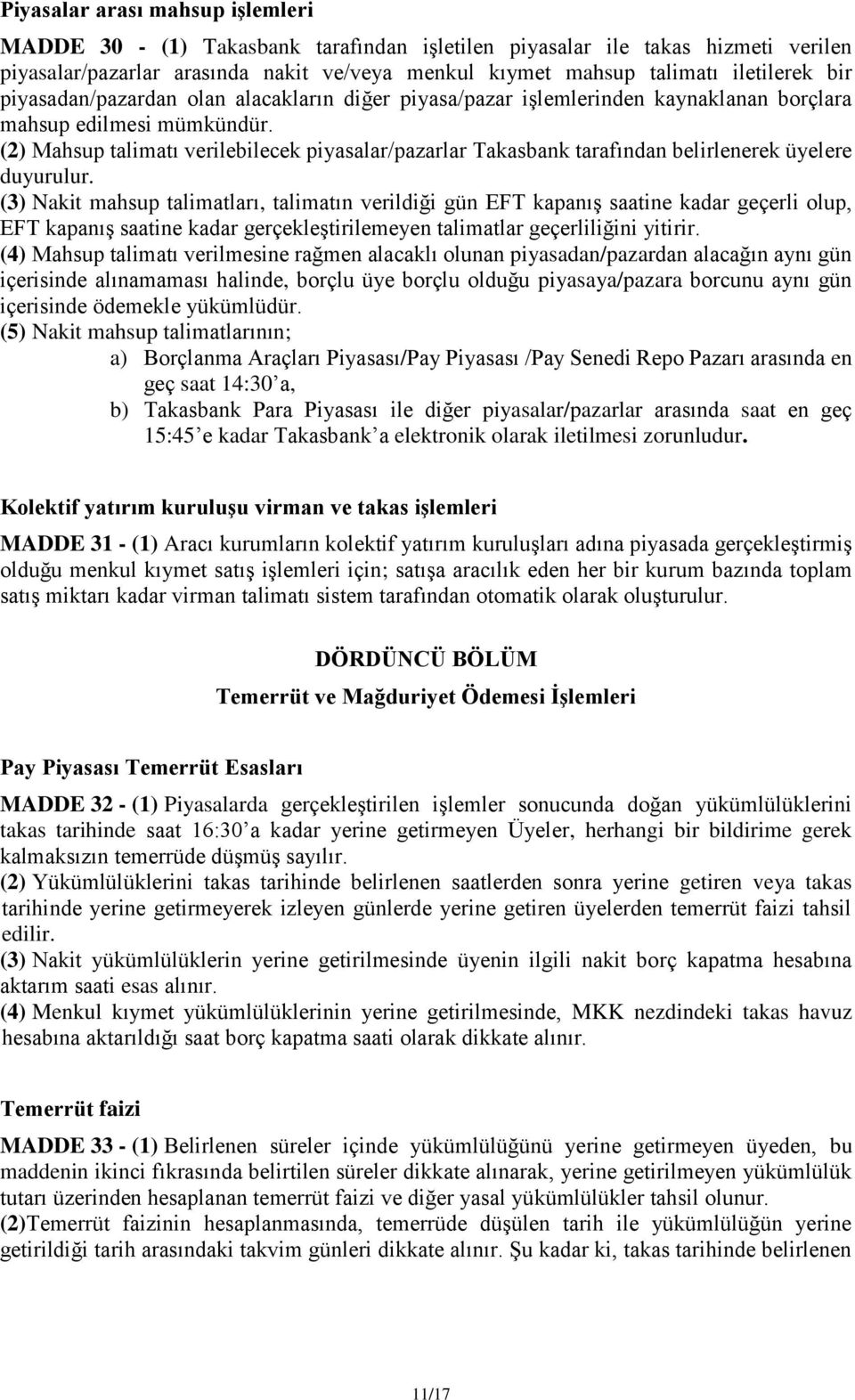 (2) Mahsup talimatı verilebilecek piyasalar/pazarlar Takasbank tarafından belirlenerek üyelere duyurulur.