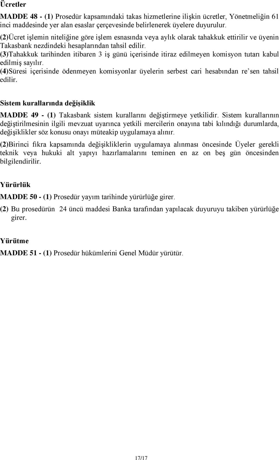 (3)Tahakkuk tarihinden itibaren 3 iş günü içerisinde itiraz edilmeyen komisyon tutarı kabul edilmiş sayılır.