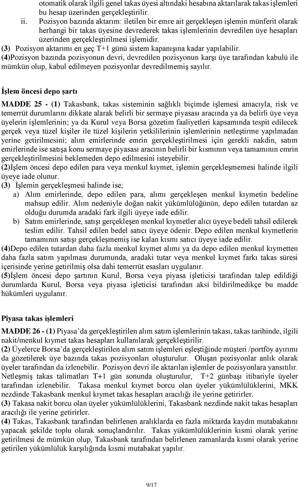 işlemidir. (3) Pozisyon aktarımı en geç T+1 günü sistem kapanışına kadar yapılabilir.