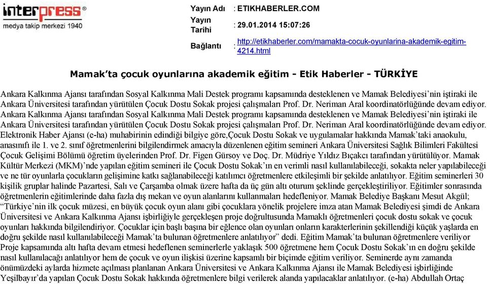 Ankara Üniversitesi tarafından yürütülen Çocuk Dostu Sokak projesi çalışmaları Prof. Dr. Neriman Aral koordinatörlüğünde devam ediyor.