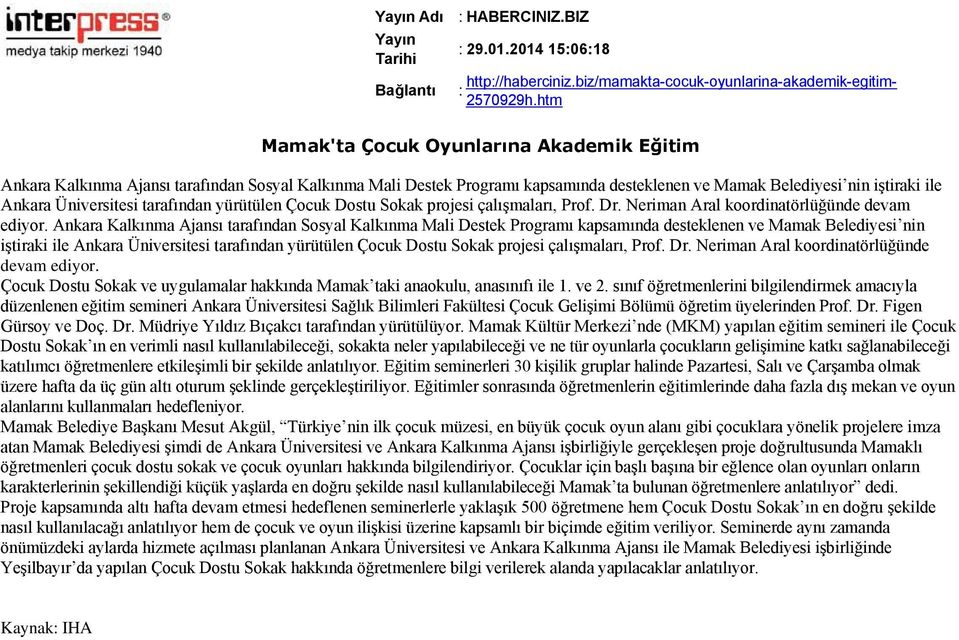 çalışmaları, Prof. Dr. Neriman Aral koordinatörlüğünde devam ediyor. Çocuk Dostu Sokak ve uygulamalar hakkında Mamak taki anaokulu, anasınıfı ile 1. ve 2.