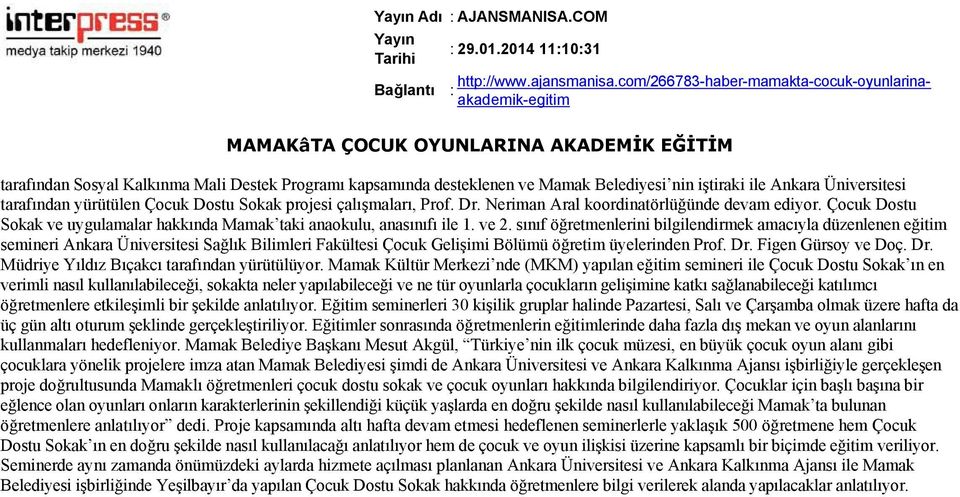 iştiraki ile Ankara Üniversitesi tarafından yürütülen Çocuk Dostu Sokak projesi çalışmaları, Prof. Dr. Neriman Aral koordinatörlüğünde devam ediyor.